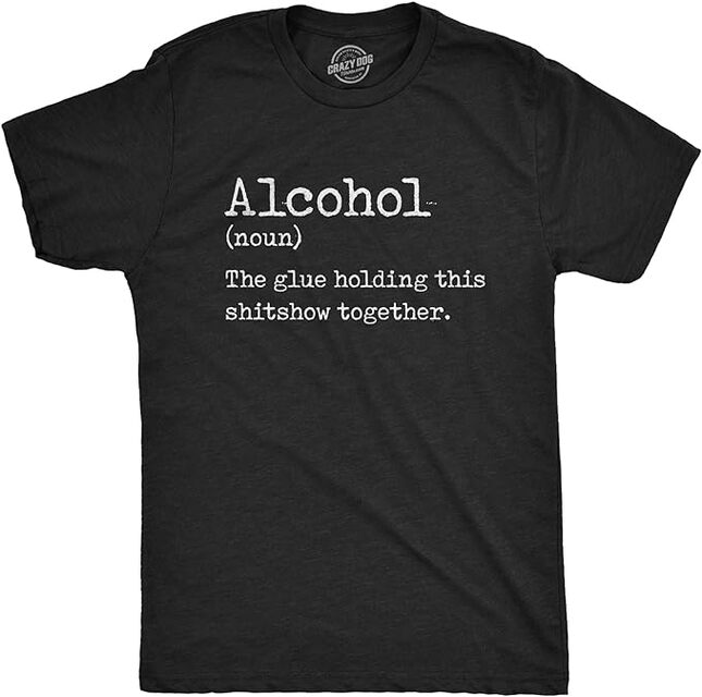 Mens Alcohol The Glue Holding This Shitshow Together Tshirt Funny Drinking Party Graphic Tee